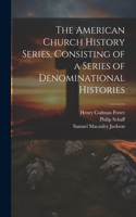American Church History Series, Consisting of a Series of Denominational Histories