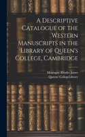 Descriptive Catalogue of the Western Manuscripts in the Library of Queen's College, Cambridge