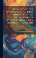 Betrachtung der Niveauflächen und des hydrostatischen Druckes um zwei oder mehrere vertikale Axen rotirenden flüssigkeit