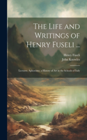 Life and Writings of Henry Fuseli ...