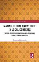 Making Global Knowledge in Local Contexts: The Politics of International Relations and Policy Advice in Russia