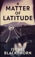 A Matter Of Latitude: Large Print Edition