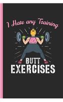 I Hate Any Training Butt Exercises: Notebook & Journal for Bullets Or Gym Diary As Bodybuilder Gift, Dot Grid Paper (120 Pages, 6x9)
