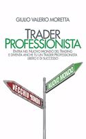 Trader Professionista: Entra nel Nuovo Mondo del Trading e diventa anche tu un Trader Professionista libero e di successo