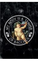 My body is a temple of bacchus