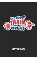 Eat Sleep Train Repeat NOTIZBUCH: Notebook für Sportler Athleten & Fitness Liebhaber - inspirierendes Geschenk für Freundin und Freund - Notizheft in A5 (6x9 Inch) - Liniert - 120 Se