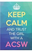 Keep Calm And Trust The Girl With A ACSW