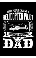 Some People Call Me a Helicopter Pilot Those Most Important Call Me Dad