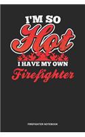 Firefighter Notebook: Blank Log Book For Fighter Against Fire: Im A Firefighter Journal I'M So Hot Gift