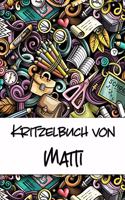 Kritzelbuch von Matti: Kritzel- und Malbuch mit leeren Seiten für deinen personalisierten Vornamen