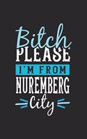 Bitch Please I'm From Nuremberg City: Nuremberg Notebook - Nuremberg Vacation Journal - 110 Blank Paper Pages - 6 x 9 Handlettering - Diary I Logbook - Nuremberg Buch