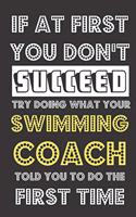 If At First You Don't Succeed Try Doing What Your Swimming Coach Told You To Do The First Time: Funny School Student Athlete Journal and Notebook. Lined Paper Note Book