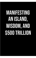 Manifesting An Island Wisdom And 500 Trillion: A soft cover blank lined journal to jot down ideas, memories, goals, and anything else that comes to mind.