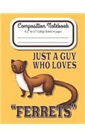 Just A Guy Who Loves Ferrets Composition Notebook 8.5" by 11" College Ruled 70 pages: Adorable Brown Ferret With A 8.5 x 11 Lined Workbook Letter Size With White Paper