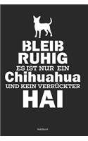 Bleib Ruhig Es Ist Nur Ein Chihuahua Und Kein Verrückter Hai Notizbuch