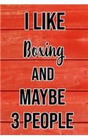 I Like Boxing And Maybe 3 People: Funny Hilarious Lined Notebook Journal for Boxing Lovers, Perfect Gift For Him or Her