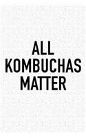 All Kombuchas Matter: A 6x9 Inch Matte Softcover Journal Notebook with 120 Blank Lined Pages and a Funny Foodie Chef Cover Slogan