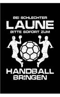 Bei Schlechter Laune Bitte Sofort Zum Handball Bringen: Notizbuch / Notizheft Für Handball Handballer-In Handballspieler-In Handball-Fan A5 (6x9in) Dotted Punktraster