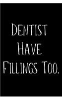 Dentist Have Fillings Too