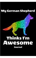 My German Shepherd Thinks I'm Awesome Journal: Dog Notebook