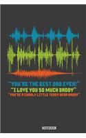 You're the best Dad Ever I love YOu so much daddy Notebook