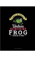 Always Be Yourself Unless You Can Be A Frog Then Be A Frog: Blank Sticker Book