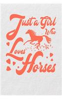 Just A Girl Who Loves Horses: Horse Lover Journal for Thoughts, Poetry, Notes or Memories - 6 x 9 - 150 Lined Journal Pages - Glossy Softcover