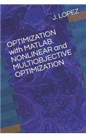 OPTIMIZATION with MATLAB. NONLINEAR and MULTIOBJECTIVE OPTIMIZATION