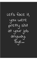 Let's face it, you were pretty shit at your job anyway. Bye: 6x9 blank lined notebooks for coworker gift that are leaving