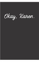 Okay, Karen.