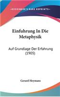 Einfuhrung in Die Metaphysik: Auf Grundlage Der Erfahrung (1905)