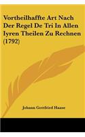 Vortheilhaffte Art Nach Der Regel De Tri In Allen Iyren Theilen Zu Rechnen (1792)