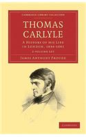 Thomas Carlyle 2 Volume Set: A History of his Life in London, 1834–1881(Cambridge Library Collection - Literary Studies)