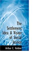 The Settlement Idea a Vision of Social Justice