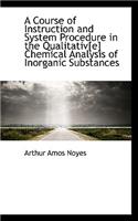 A Course of Instruction and System Procedure in the Qualitativ[e] Chemical Analysis of Inorganic Sub
