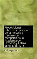 Proposiciones Relativas Al Porvenir de La Filosof a: Discurso de Recepci N En La Academia de Filoso