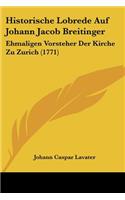 Historische Lobrede Auf Johann Jacob Breitinger: Ehmaligen Vorsteher Der Kirche Zu Zurich (1771)(German)