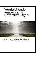 Vergleichende Anatomische Untersuchungen