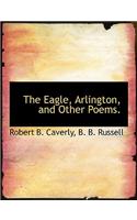 The Eagle, Arlington, and Other Poems.