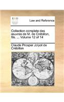 Collection Complete Des Uvres de M. de Crbillon, Fils. ... Volume 12 of 14