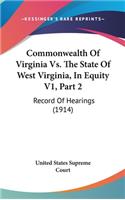 Commonwealth Of Virginia Vs. The State Of West Virginia, In Equity V1, Part 2: Record Of Hearings (1914)