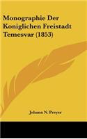 Monographie Der Koniglichen Freistadt Temesvar (1853)