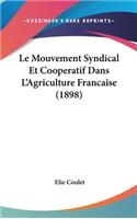 Le Mouvement Syndical Et Cooperatif Dans L'Agriculture Francaise (1898)