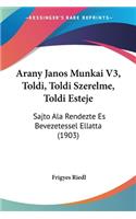 Arany Janos Munkai V3, Toldi, Toldi Szerelme, Toldi Esteje