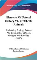 Elements Of Natural History V1, Vertebrate Animals: Embracing Zoology, Botany And Geology For Schools, Colleges And Families (1850)