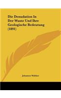 Die Denudation In Der Wuste Und Ihre Geologische Bedeutung (1891): (German)