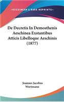 De Decretis In Demosthenis Aeschinea Exstantibus Atticis Libelloque Aeschinis (1877): (Latin)