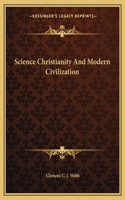 Science Christianity and Modern Civilization
