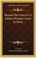 Beyond the Lines or a Yankee Prisoner Loose in Dixie