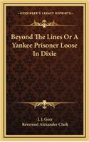 Beyond the Lines or a Yankee Prisoner Loose in Dixie